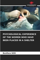 PSYCHOLOGICAL EXPERIENCE OF THE WOMEN WHO HAVE BEEN PLACED IN A SHELTER 6205886480 Book Cover