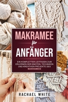 Makramee für Anfänger: Ein kompletter Leitfaden zum Erlernen der Knoten, Techniken und kreativen Projekte des Makramees 1914102231 Book Cover