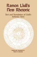 Ramon Llull's New Rhetoric: Text and Translation of Llull's rethorica Nova B00DHNQU0Q Book Cover