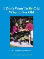 I Don't Want To Be Old When I Get Old 1420824775 Book Cover