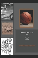 Apache ReZ-Ball: Apache Wild Wind Basketball 1095201468 Book Cover