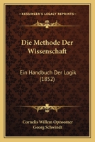 Die Methode Der Wissenschaft: Ein Handbuch Der Logik (1852) 1161112901 Book Cover