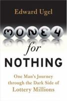 Money for Nothing: One Man's Journey through the Dark Side of Lottery Millions 0061284173 Book Cover