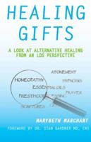 HEALING GIFTS: A Look at Alternative Healing from an LDS Perspective 1532354924 Book Cover