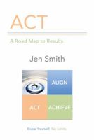 ACT: A Road Map to Results 1491779756 Book Cover