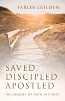 Saved, Discipled, Apostled: The Journey of Faith in Christ B0DT4RCVPL Book Cover