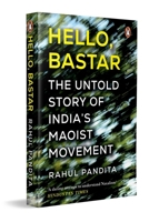 Hello, Bastar : The Untold Story of India's Maoist Movement 0143468014 Book Cover