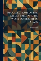 Recollections of the Gilliss Press and Its Work During Fifty Years 1025943872 Book Cover