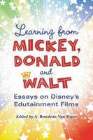 Learning from Mickey, Donald and Walt: Essays on Disney's Edutainment Films 0786459573 Book Cover