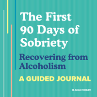 The First 90 Days of Sobriety: Recovering from Alcoholism: A Guided Journal 1648764630 Book Cover