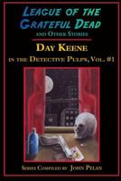 League of the Grateful Dead and Other Stories: Day Keene in the Detective Pulps Volume I 1605434795 Book Cover