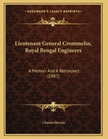 Lieutenant General Crommelin, Royal Bengal Engineers: A Memoir And A Retrospect 1437023460 Book Cover