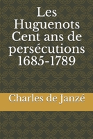 Les Huguenots Cent ans de pers�cutions 1685-1789 1676631909 Book Cover