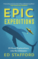 Epic Expeditions: 25 Great Explorations into the Unknown 071125964X Book Cover