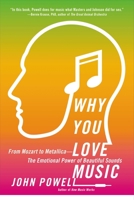 Why You Love Music: From Mozart to Metallica--The Emotional Power of Beautiful Sounds 0316260657 Book Cover