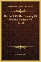 Book of the opening of the Rice Institute Volume 1 1167001427 Book Cover