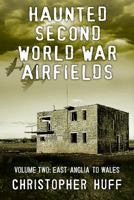 Haunted Second World War Airfields - Volume Two: Midlands and Wales 1781550980 Book Cover
