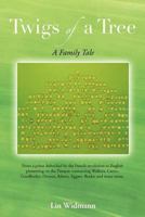 Twigs of a Tree A Family Tale: From a priest defrocked by the French revolution to English pioneering on the Pampas: connecting Walkers, Cattys, Goodbodys, Dysons, Adams, Eggars, Bradys and many more. 1467007196 Book Cover
