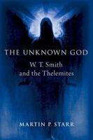 The Unknown God: W. T. Smith and the Thelemites 0197744516 Book Cover