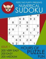 Pepe The Puppy Presents Numerical Sudoku Issue 1 200 Very Easy 200 Easy 200 Medium Hours of Puzzle Fun: This Book Is Full of Fun Brain Games For Sudoku Lovers Of All Ages Helps To Relieve Boredom and  1075999219 Book Cover