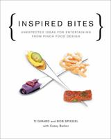 Inspired Bites: Unexpected Ideas for Entertaining from Pinch Food Design 1617690856 Book Cover