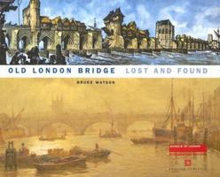 Old London Bridge Lost and Found: Lost and Found 1901992489 Book Cover