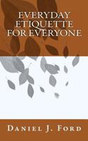 Everyday Etiquette For Everyone 1452885249 Book Cover