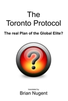 The Toronto Protocol: the real Plan of the Global Elite? 1471070026 Book Cover