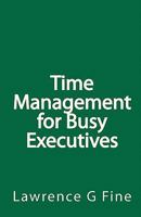Time Management for Busy Executives 1449583695 Book Cover
