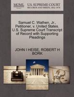 Samuel C. Wathen, Jr., Petitioner, v. United States. U.S. Supreme Court Transcript of Record with Supporting Pleadings 1270659081 Book Cover