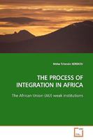 THE PROCESS OF INTEGRATION IN AFRICA: The African Union (AU) weak institutions 3639155580 Book Cover