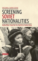 Screening Soviet Nationalities: Kulturfilms from the Far North to Central Asia 1350242454 Book Cover