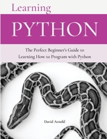Learning Python: The Perfect Beginner's Guide to Learning How to Program with Python 1803210907 Book Cover