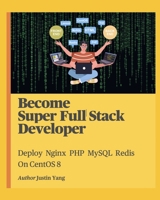 Become Super Full Stack Developer: Deploy Nginx PHP MySQL Redis On CentOS 8 B08976GPD9 Book Cover