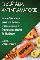 Bucătăria Antiinflamatorie: Rețete Sănătoase pentru a Reduce Inflamațiile și a �mbunătăți Starea de Sănătate 1835192963 Book Cover