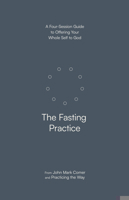 The Fasting Practice: A Four-Session Guide to Offering Your Whole Self to God 0593603273 Book Cover