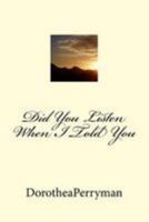 Did You Listen When I Told You: Did You Listen When I Told You 1530904536 Book Cover