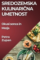 Sredozemska Kulinaricna Umetnost: Okusi sonca in Morja (Slovene Edition) 1835790070 Book Cover