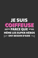 Je Suis Coiffeuse Parce Que M�me Les Super H�ros Ont Besoin D'aide: Cadeau Original Pour Votre Coiffeuse 1089778155 Book Cover