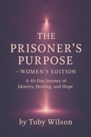 THE PRISONER’S PURPOSE — Women’s Edition: A 40-Day Journey of Identity, Healing, and Hope B0GN27YZKV Book Cover