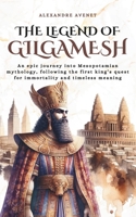 The Legend of Gilgamesh: An epic journey into Mesopotamian mythology, following the first king's quest for immortality and timeless meaning B0FG149NDK Book Cover
