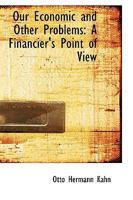 Our Economic and Other Problems A Financier's Point of View 1146931492 Book Cover