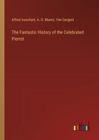 The Fantastic History of the Celebrated Pierrot 1022841491 Book Cover