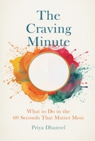 The Craving Minute: What to Do in the 60 Seconds That Matter Most 9309338105 Book Cover