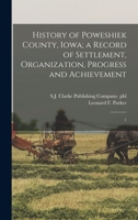 History of Poweshiek County, Iowa; a Record of Settlement, Organization, Progress and Achievement: 1 1019274255 Book Cover