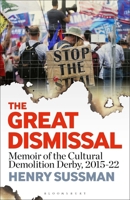 The Great Dismissal: Memoir of the Cultural Demolition Derby, 2015-22 1501392298 Book Cover