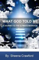 What God Told Me: A Journey to the Ultimate Marriage 0998795208 Book Cover