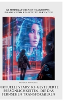 Virtuelle Stars: KI-gesteuerte Persönlichkeiten, die das Fernsehen transformieren: KI-Moderatoren in Talkshows, Dramen und Reality-TV erkunden (German Edition) 3384422848 Book Cover