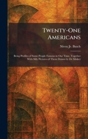 Twenty-One Americans: Being Profiles of Some People Famous in Our Time, Together With Silly Pictures of Them Drawn by De Miskey 1025257863 Book Cover