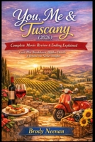 You, Me & Tuscany (2026): Complete Movie Review & Ending Explained | Cast, Plot Breakdown, Hidden Details & Behind-the-Scenes Insights B0GJRZ719K Book Cover